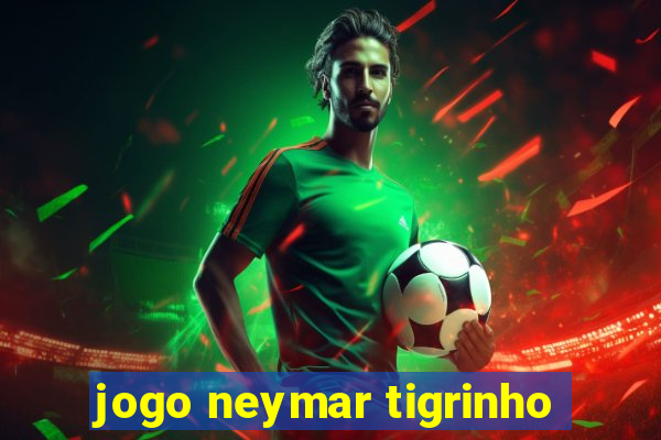 jogo neymar tigrinho